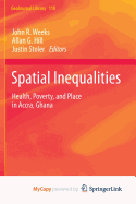 Spatial Inequalities: Health, Poverty, and Place in Accra, Ghana - Weeks, John R (Editor), and Hill, Allan G (Editor), and Stoler, Justin (Editor)