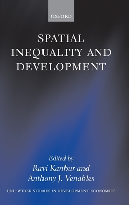 Spatial Inequality and Development - Venables, Anthony J (Editor), and Kanbur, Ravi (Editor)