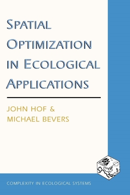 Spatial Optimization in Ecological Applications - Hof, John, and Bevers, Michael