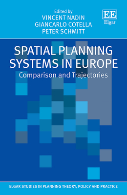 Spatial Planning Systems in Europe: Comparison and Trajectories - Nadin, Vincent (Editor), and Cotella, Giancarlo (Editor), and Schmitt, Peter (Editor)