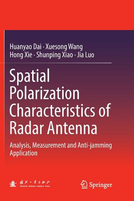 Spatial Polarization Characteristics of Radar Antenna: Analysis, Measurement and Anti-Jamming Application - Dai, Huanyao, and Wang, Xuesong, and Xie, Hong