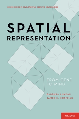Spatial Representation: From Gene to Mind - Landau, Barbara, and Hoffman, James E
