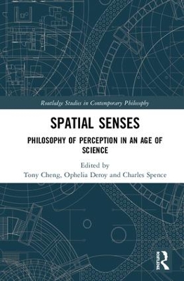 Spatial Senses: Philosophy of Perception in an Age of Science - Cheng, Tony (Editor), and Deroy, Ophelia (Editor), and Spence, Charles (Editor)