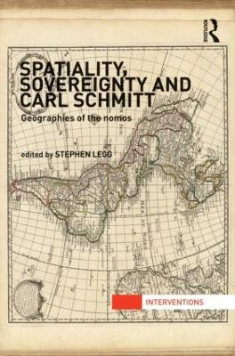 Spatiality, Sovereignty and Carl Schmitt: Geographies of the Nomos - Legg, Stephen (Editor)