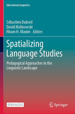 Spatializing Language Studies: Pedagogical Approaches in the Linguistic Landscape - Dubreil, Sbastien (Editor), and Malinowski, David (Editor), and Maxim, Hiram H. (Editor)
