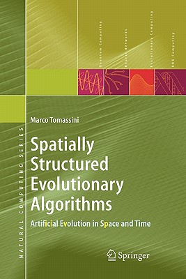 Spatially Structured Evolutionary Algorithms: Artificial Evolution in Space and Time - Tomassini, Marco