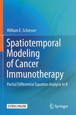 Spatiotemporal Modeling of Cancer Immunotherapy: Partial Differential Equation Analysis in R - Schiesser, William E
