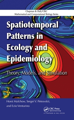 Spatiotemporal Patterns in Ecology and Epidemiology: Theory, Models, and Simulation - Malchow, Horst, and Petrovskii, Sergei V, and Venturino, Ezio