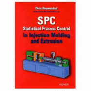 Spc Statistical Process Control in Injection Modeling and Extrusion - Rauwendaal, Chris J