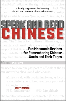 Speak and Read Chinese: Fun Mnemonic Devices for Remembering Chinese Words and Their Tones - Herzberg, Larry