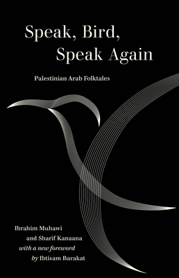Speak, Bird, Speak Again: Palestinian Arab Folktales - Muhawi, Ibrahim, and Kanaana, Sharif, and Dundes, Alan (Foreword by)