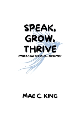 Speak, Grow, Thrive: Embracing personal dicovery - King, Mae C