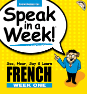 Speak in a Week French Week 1: See, Hear, Say & Learn - Penton Overseas, Inc, and Rivera, Scott, and Rivera, Donald S