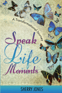 Speak Life Moments: A Transformational Journey