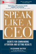 Speak Like a Ceo: Secrets for Commanding Attention and Getting Results