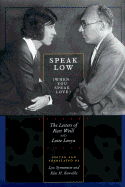 Speak Low (When You Speak Love): The Letters of Kurt Weill and Lotte Lenya