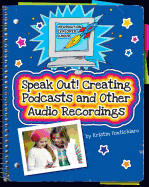 Speak Out!: Creating Podcasts and Other Audio Recordings