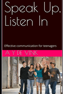 Speak Up, Listen In: Effective communication for teenagers