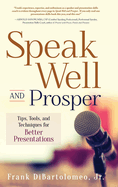 Speak Well and Prosper: Tips, Tools, and Techniques for Better Presentations