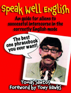 Speak Well English: An Guide for Aliens to Successful Intercourse in the Correctly English Mode - Santos, Tomas