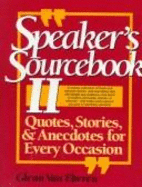 Speaker's Sourcebook II: Quotes, Stories, and Anecdotes for Every Occasion