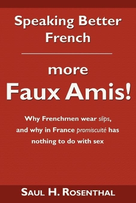 Speaking Better French: More Faux Amis! - Rosenthal, Saul H, M.D.