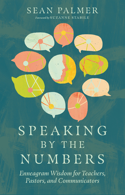 Speaking by the Numbers: Enneagram Wisdom for Teachers, Pastors, and Communicators - Palmer, Sean, and Stabile, Suzanne (Foreword by)