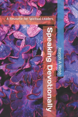 Speaking Devotionally: A Resource for Spiritual leaders - Webb, Joseph a