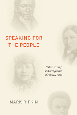 Speaking for the People: Native Writing and the Question of Political Form - Rifkin, Mark