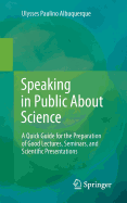 Speaking in Public about Science: A Quick Guide for the Preparation of Good Lectures, Seminars, and Scientific Presentations