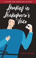 Speaking in Shakespeare's Voice: A Guide for American Actors
