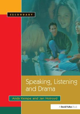 Speaking, Listening and Drama - Kempe, Andy, and Holroyd, Jan