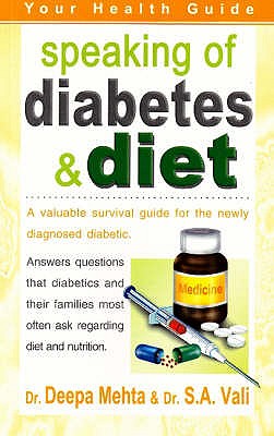 Speaking of Diabetes & Diet: Your Health Guide - Mehta, Deepa, Dr., and Vali, S A, Dr.