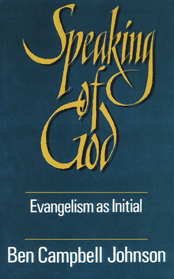 Speaking of God: Evangelism as Initial Spiritual Guidance - Johnson, Ben Campbell