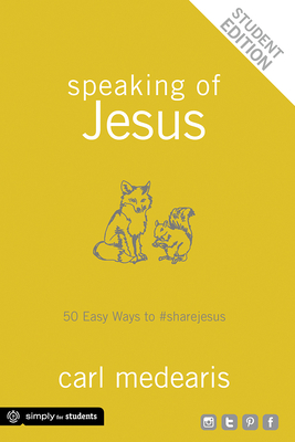 Speaking of Jesus Student Edition: 50 Easy Ways to #sharejesus - Medearis, Carl