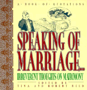 Speaking of Marriage: Irreverent Thoughts on Matrimony - Reed, Tina (Editor), and Reed, Robert (Editor)