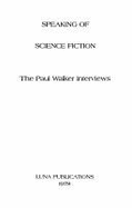 Speaking of Science Fiction: The Paul Walker Interviews - Walker, Paul (Editor)