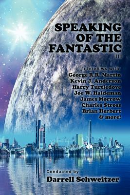 Speaking of the Fantastic III: Interviews with Science Fiction Writers - Schweitzer, Darrell
