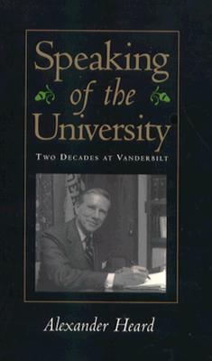 Speaking of the University: Two Decades at Vanderbilt - Heard, Alexander