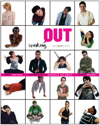 Speaking Out: Queer Youth in Focus - Smith, Rachelle Lee, and Gingrich, Candace (Foreword by), and Taylor, Graeme (Afterword by)