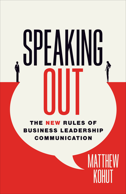 Speaking Out: The New Rules of Business Leadership Communication - Kohut, Matthew