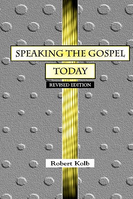 Speaking the Gospel Today: A Theology for Evangelism - Kolb, Robert