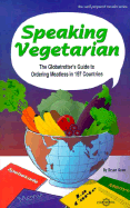 Speaking Vegetarian: The Globetrotter's Guide to Ordering Meatless in 197 Countries