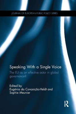 Speaking With a Single Voice: The EU as an effective actor in global governance? - da Conceio-Heldt, Eugnia (Editor), and Meunier, Sophie (Editor)