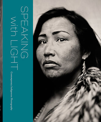 Speaking with Light: Contemporary Indigenous Photography - Rohrbach, John (Editor), and Wilson, Will (Editor), and Norby, Patricia (Introduction by)