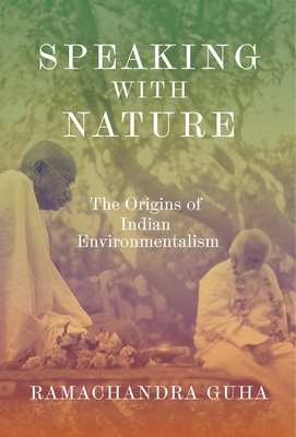 Speaking with Nature: The Origins of Indian Environmentalism - Guha, Ramachandra