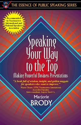 Speaking Your Way to the Top: Making Powerful Business Presentations (Part of the Essence of Public Speaking Series) - Brody, Marjorie