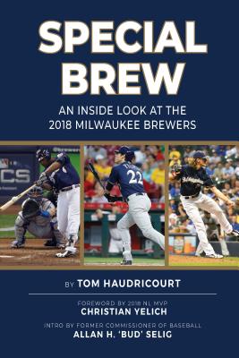 Special Brew - An Inside Look at the 2018 Milwaukee Brewers - Haudricourt, Tom