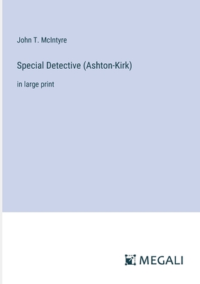 Special Detective (Ashton-Kirk): in large print - McIntyre, John T