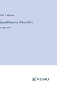 Special Detective (Ashton-Kirk): in large print